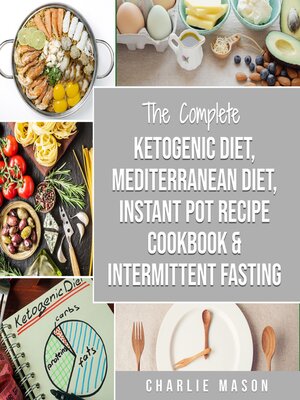 cover image of Ketogenic Diet, Mediterranean Diet Cookbook, Instant Pot Recipe Book, Intermittent Fasting